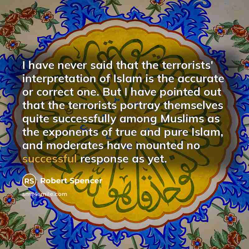 “I have never said that the terrorists' interpretation of Islam…” quote by Robert Spencer