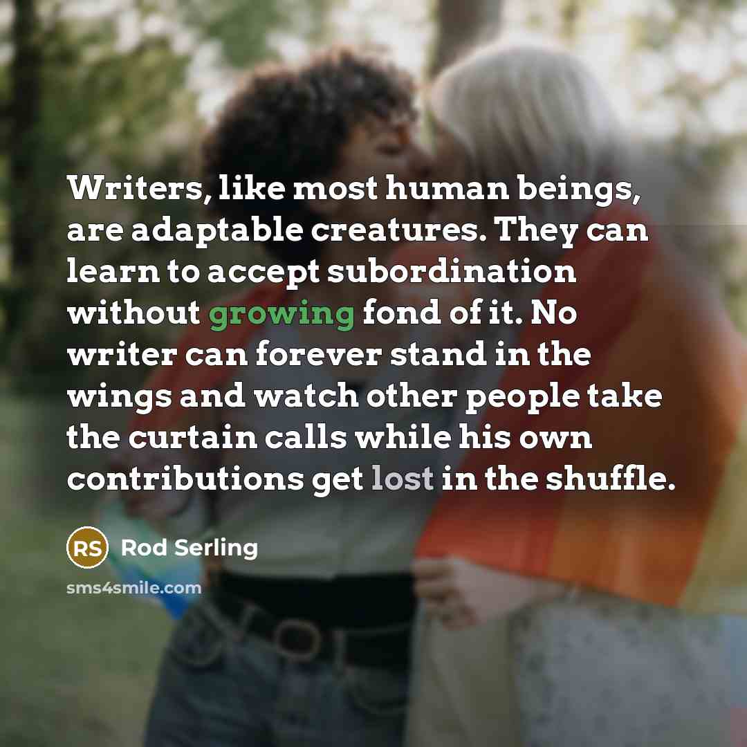 “Writers, like most human beings, are adaptable creatures. They can…” quote by Rod Serling