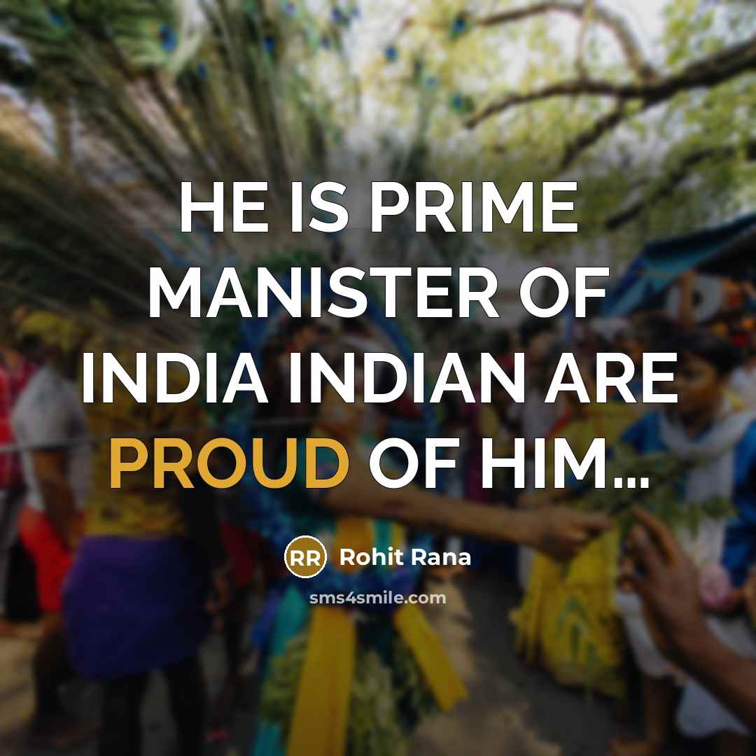 “HE IS PRIME MANISTER OF INDIA INDIAN ARE PROUD OF…” quote by Rohit Rana