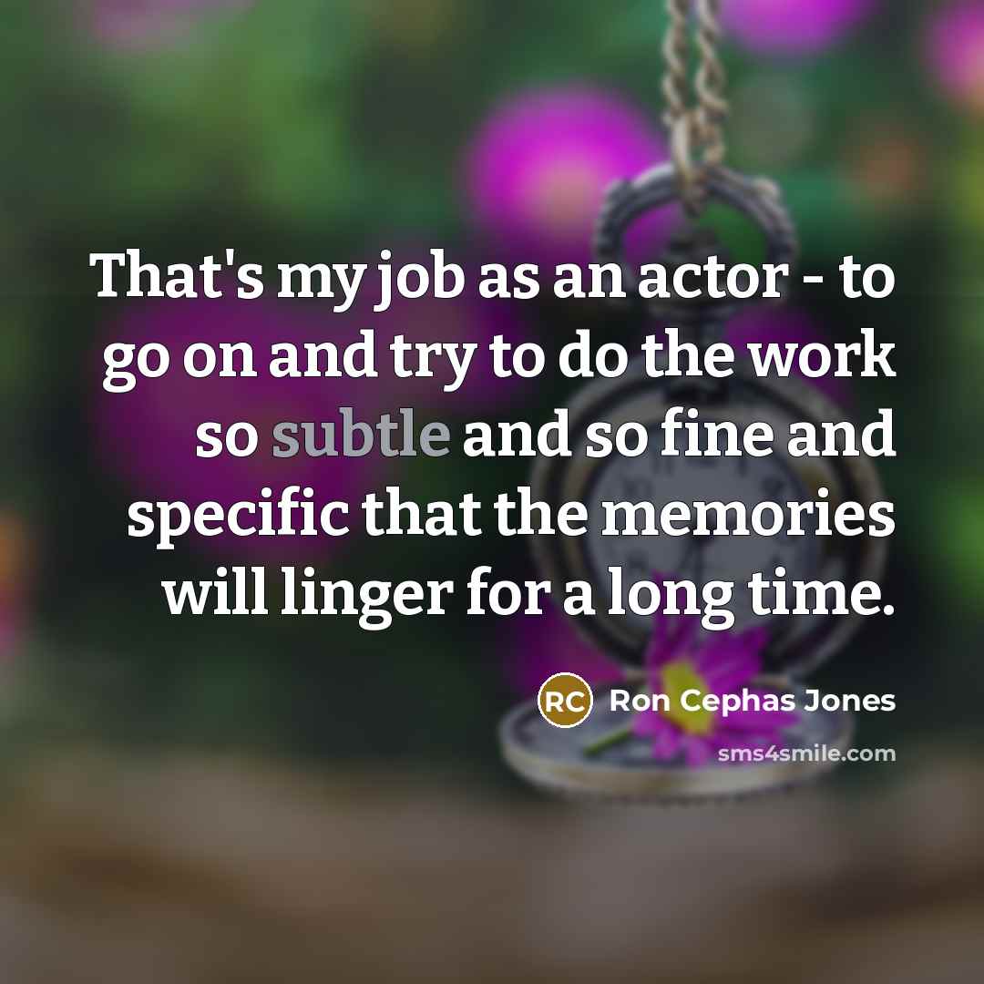 “That's my job as an actor - to go on…” quote by Ron Cephas Jones