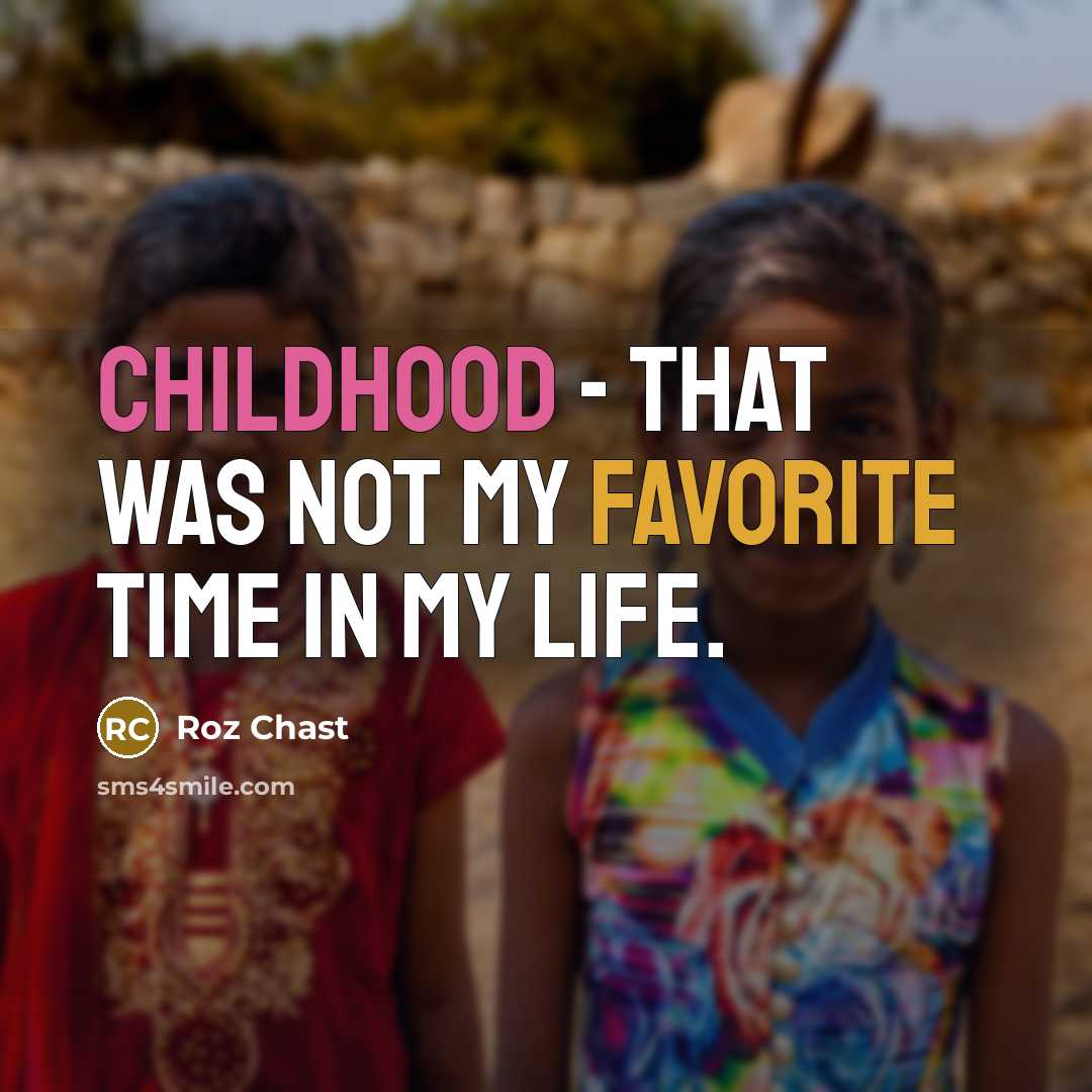 “Childhood - that was not my favorite time in my…” quote by Roz Chast