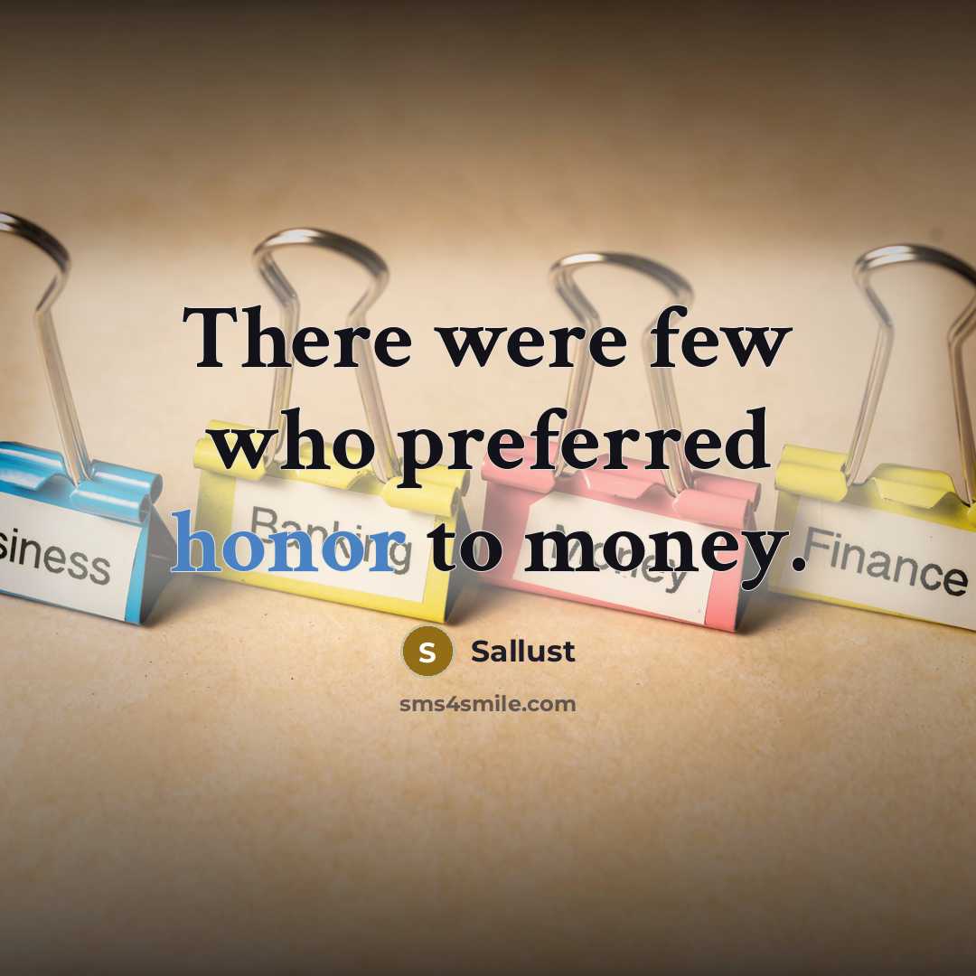 “There were few who preferred honor to money.…” quote by Sallust