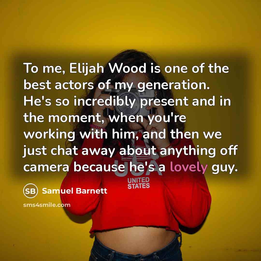 “To me, Elijah Wood is one of the best actors…” quote by Samuel Barnett