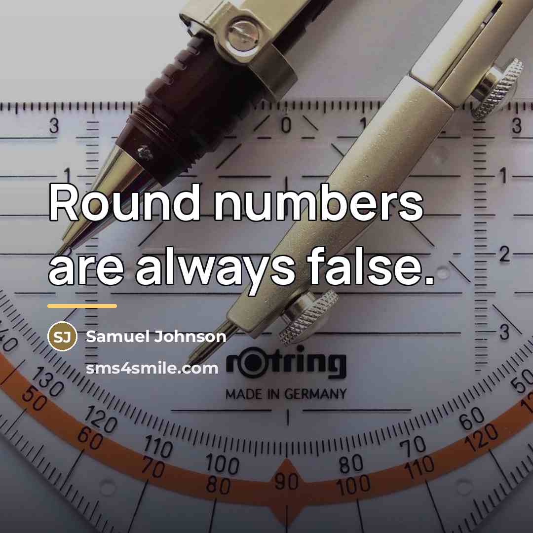 “Round numbers are always false.…” quote by Samuel Johnson