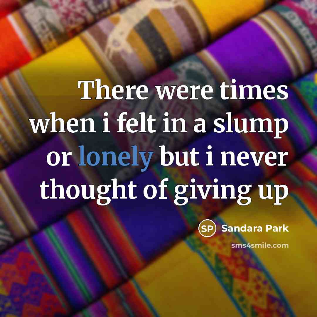 “There were times when i felt in a slump or…” quote by Sandara Park