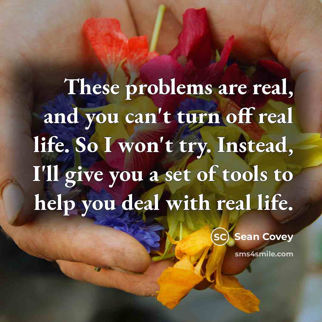 “These problems are real, and you can't turn off real…” quote by Sean Covey