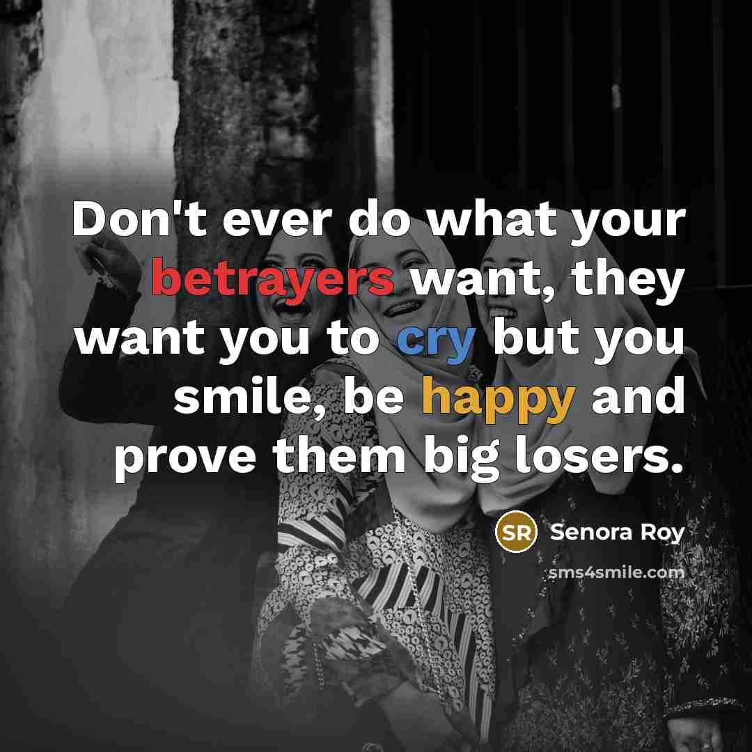 “Don't ever do what your betrayers want, they want you…” quote by Senora Roy