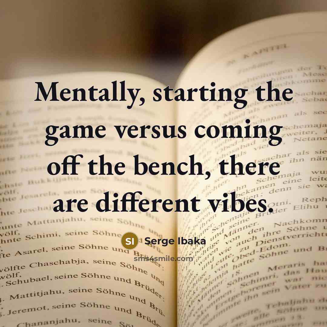 “Mentally, starting the game versus coming off the bench, there…” quote by Serge Ibaka