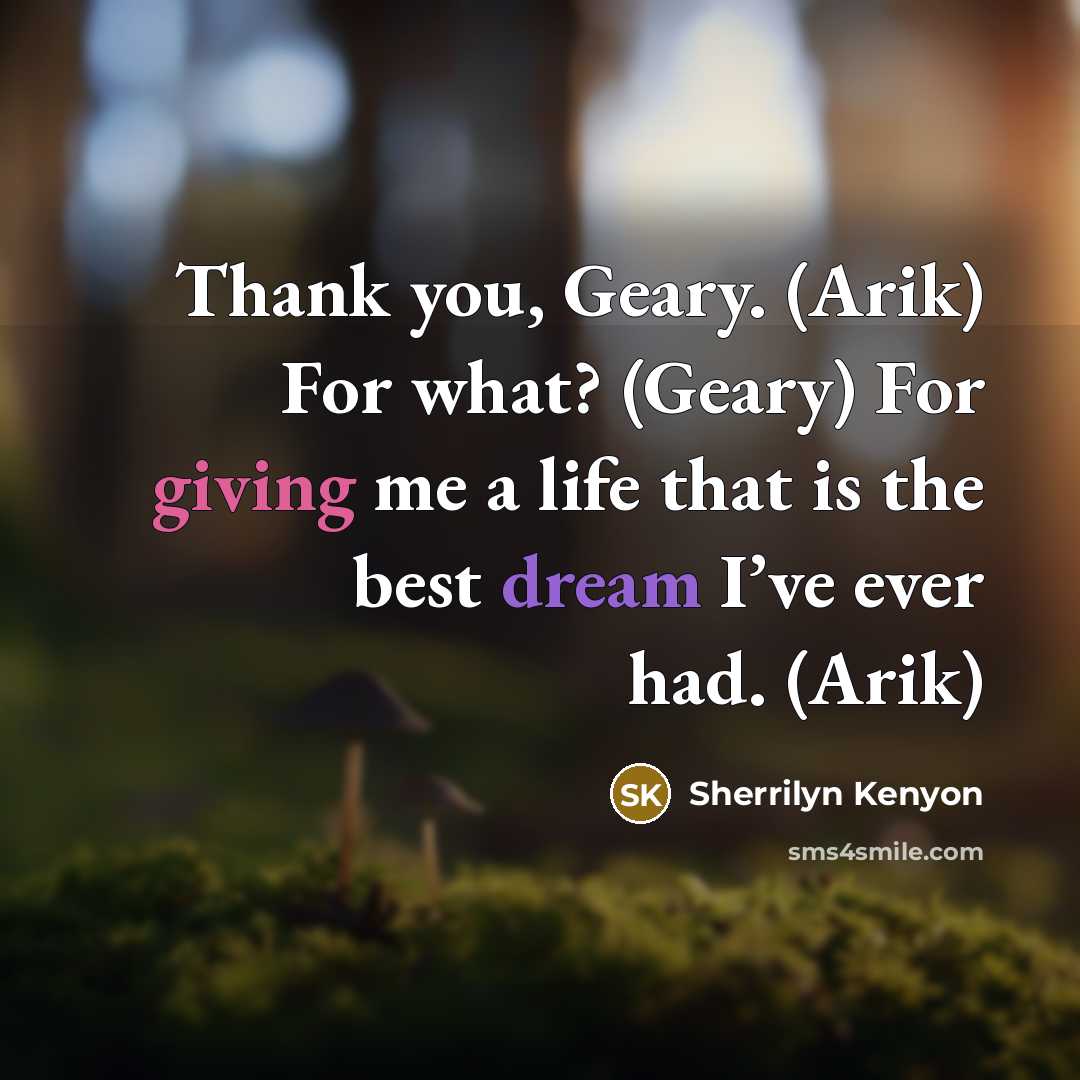 “Thank you, Geary. (Arik) For what? (Geary) For giving me…” quote by Sherrilyn Kenyon