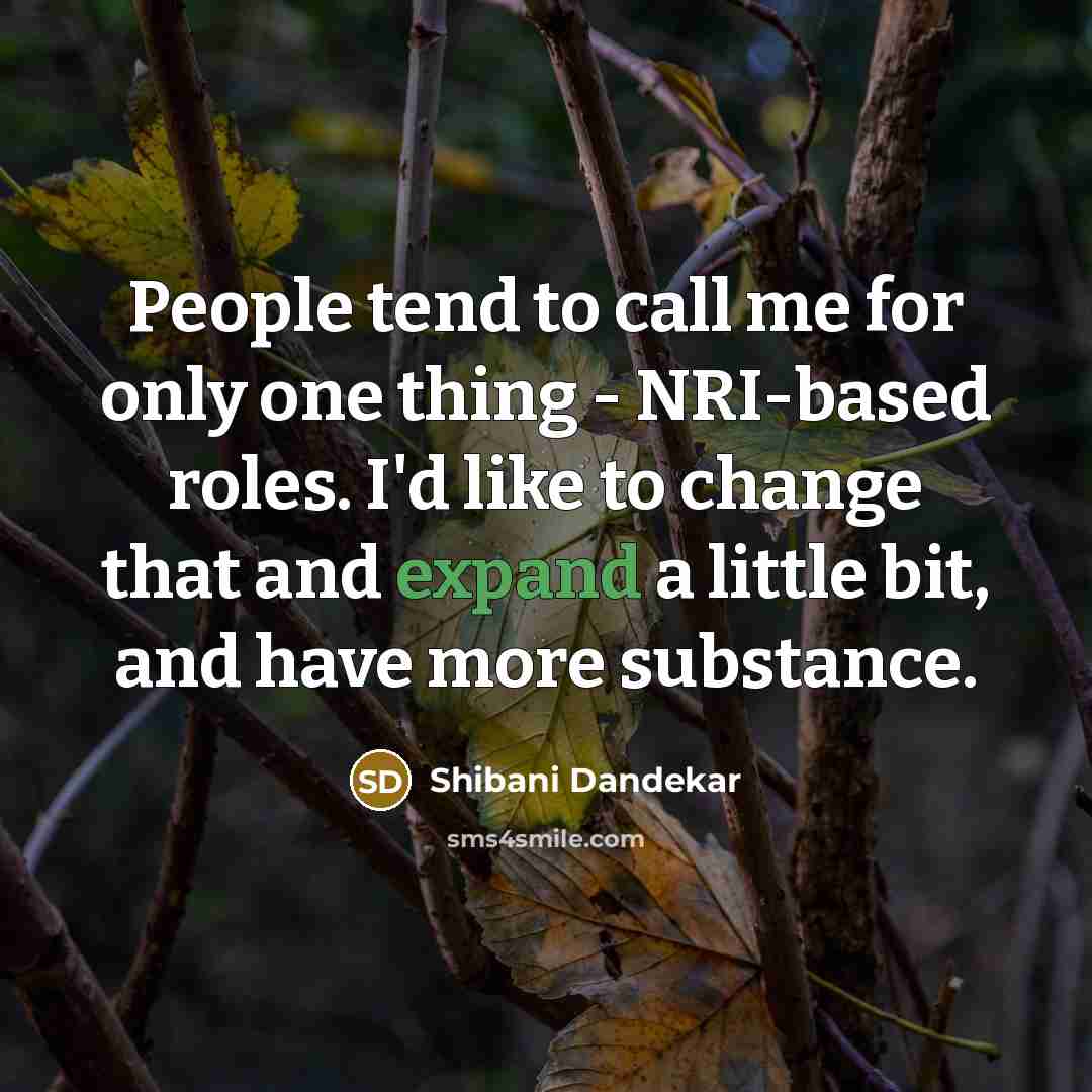 “People tend to call me for only one thing -…” quote by Shibani Dandekar