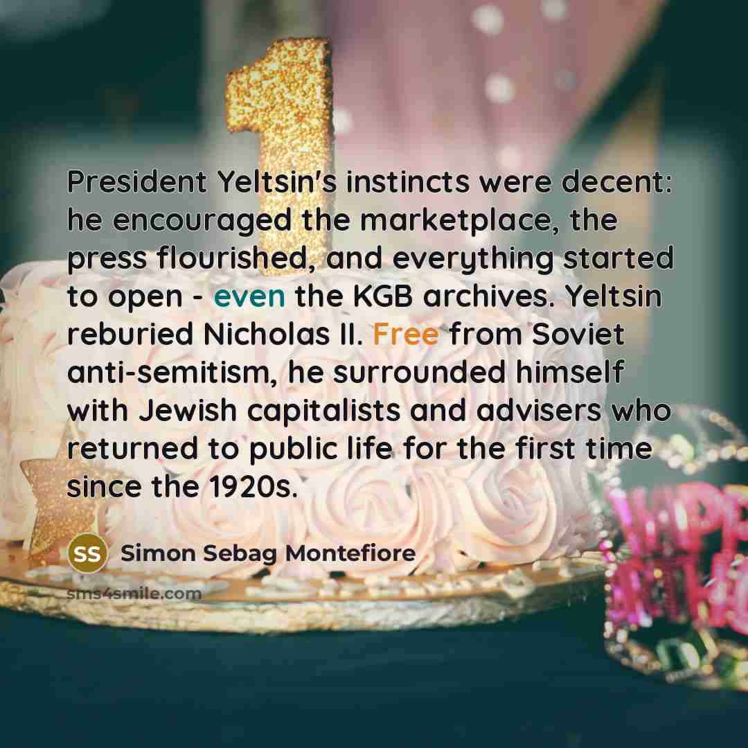 “President Yeltsin's instincts were decent: he encouraged the marketplace, the…” quote by Simon Sebag Montefiore