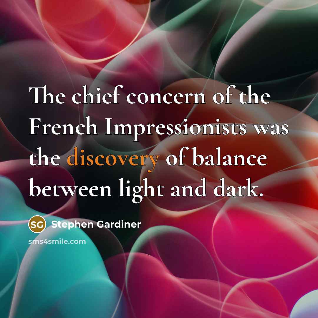 “The chief concern of the French Impressionists was the discovery…” quote by Stephen Gardiner
