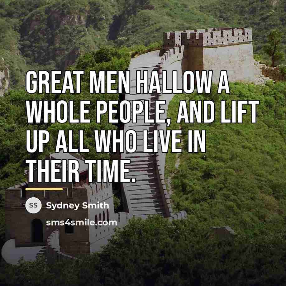 “Great men hallow a whole people, and lift up all…” quote by Sydney Smith