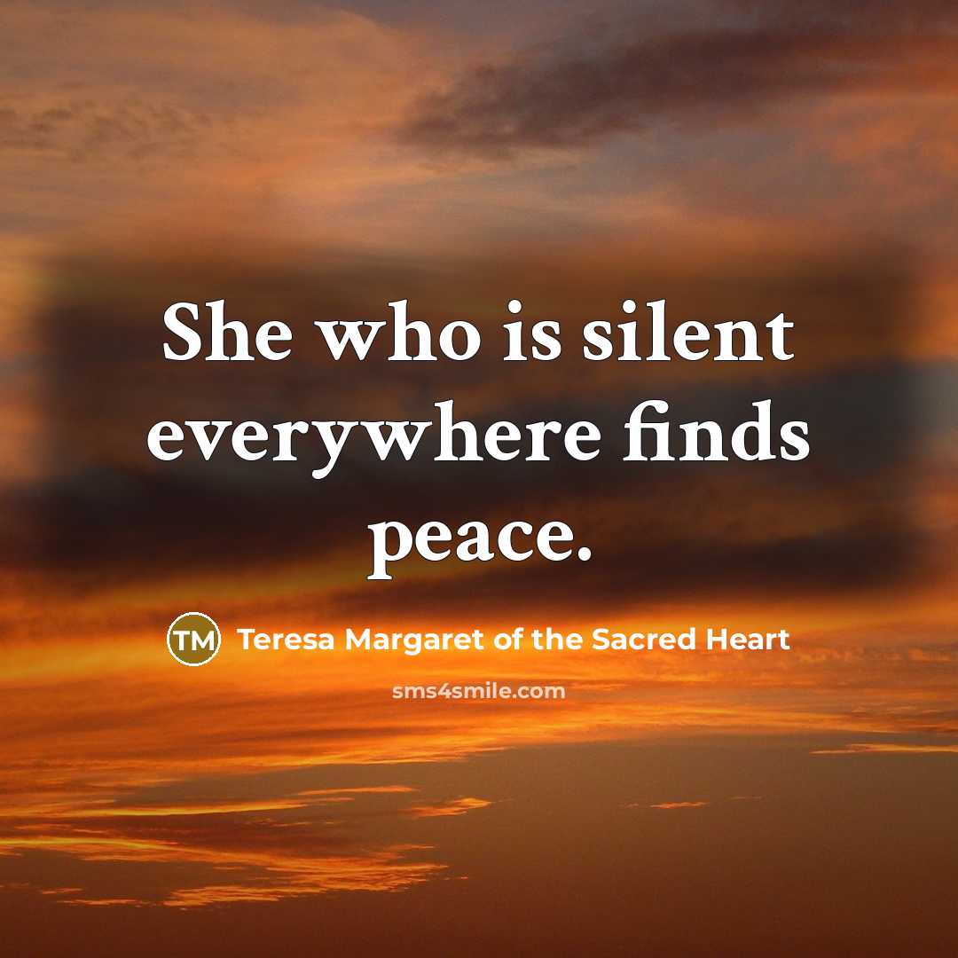 “She who is silent everywhere finds peace.…” quote by Teresa Margaret of the Sacred Heart