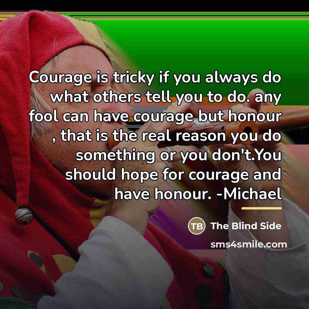 “Courage is tricky if you always do what others tell…” quote by The Blind Side