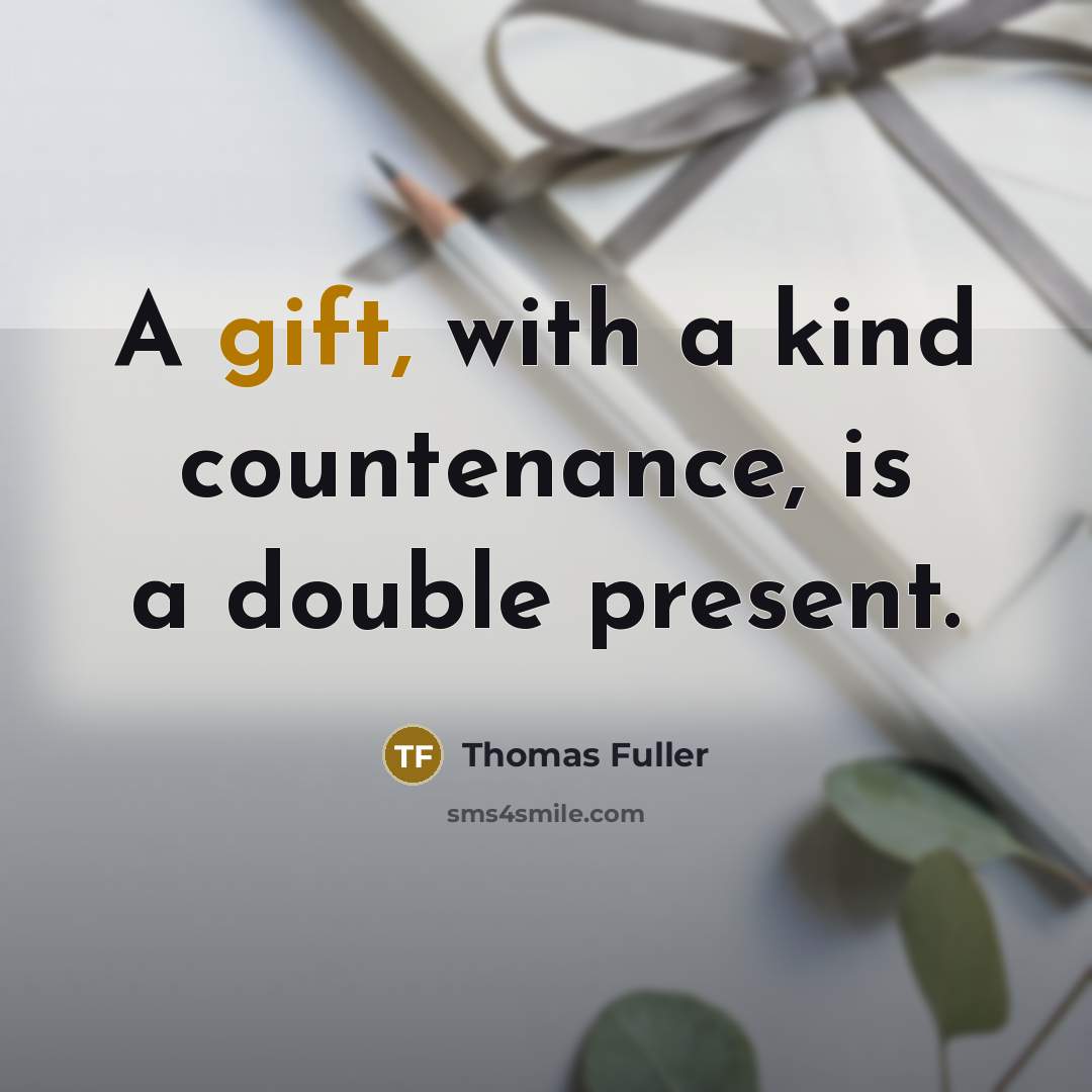 “A gift, with a kind countenance, is a double present.…” quote by Thomas Fuller