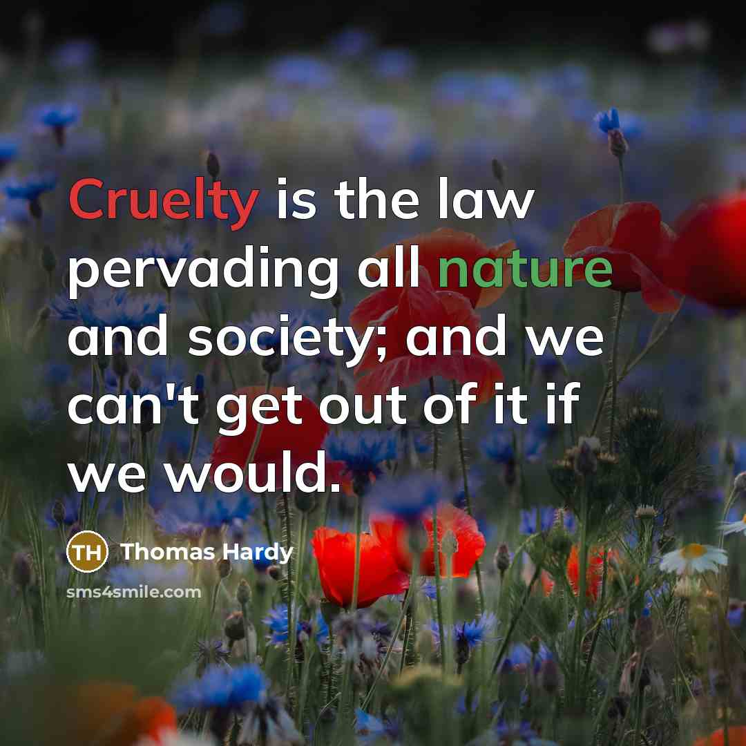 “Cruelty is the law pervading all nature and society; and…” quote by Thomas Hardy