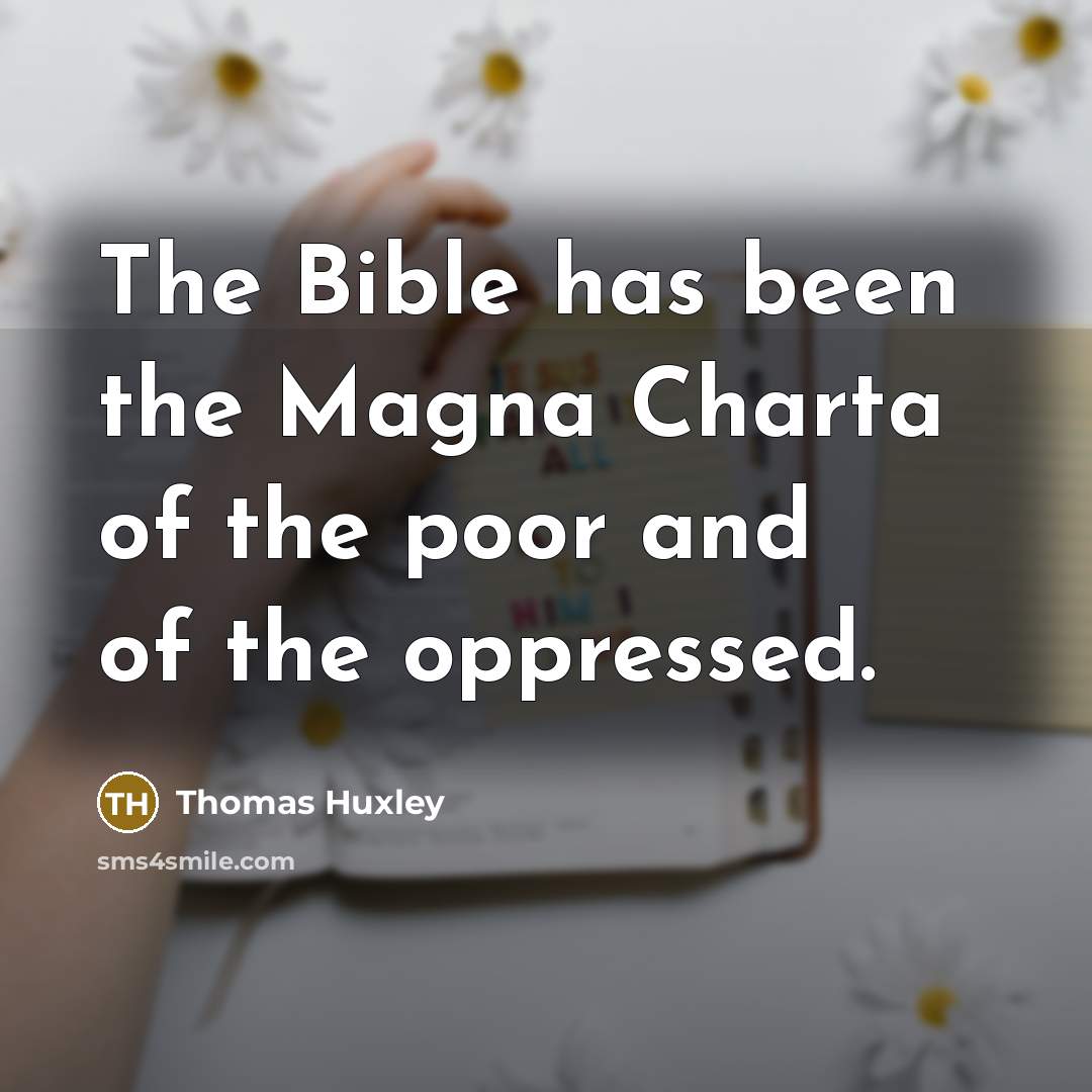 “The Bible has been the Magna Charta of the poor…” quote by Thomas Huxley