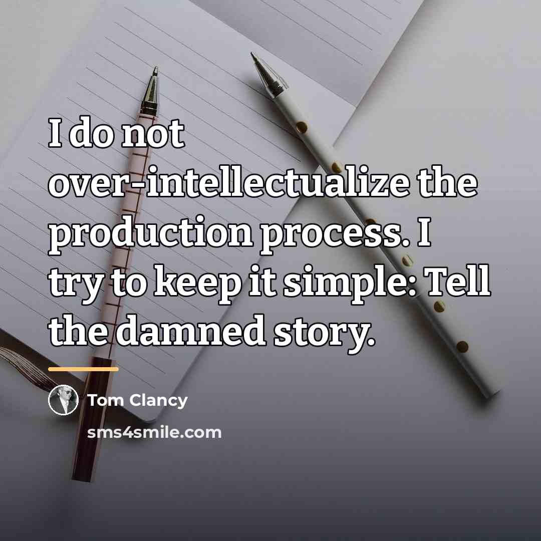 “I do not over-intellectualize the production process. I try to…” quote by Tom Clancy