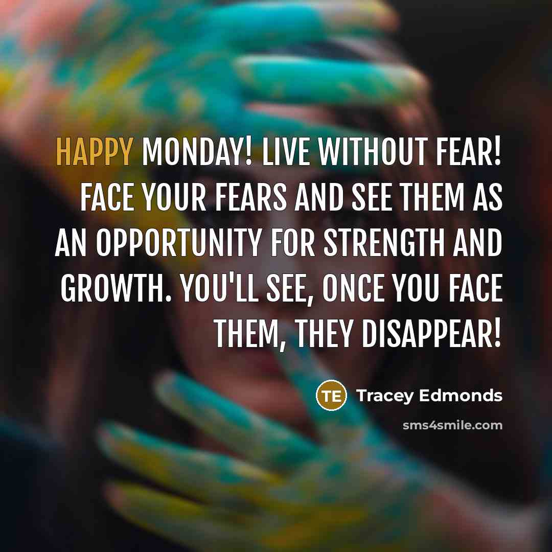 “Happy Monday! Live without fear! Face your fears and see…” quote by Tracey Edmonds