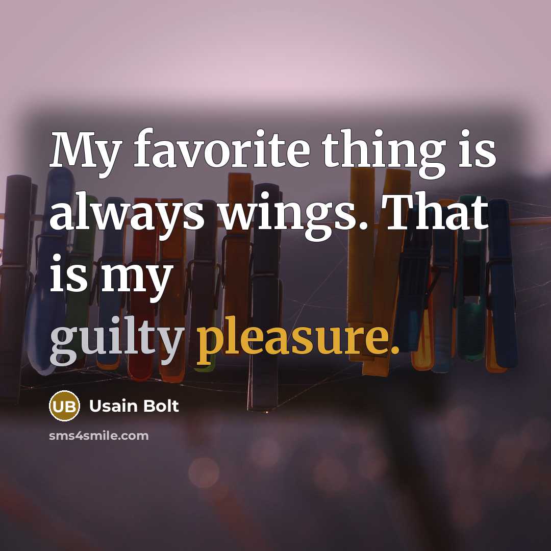 “My favorite thing is always wings. That is my guilty…” quote by Usain Bolt