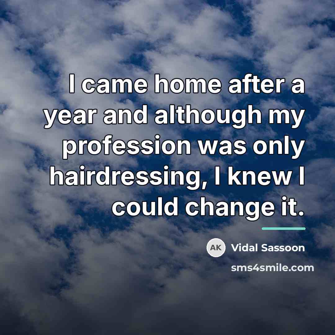“I came home after a year and although my profession…” quote by Vidal Sassoon