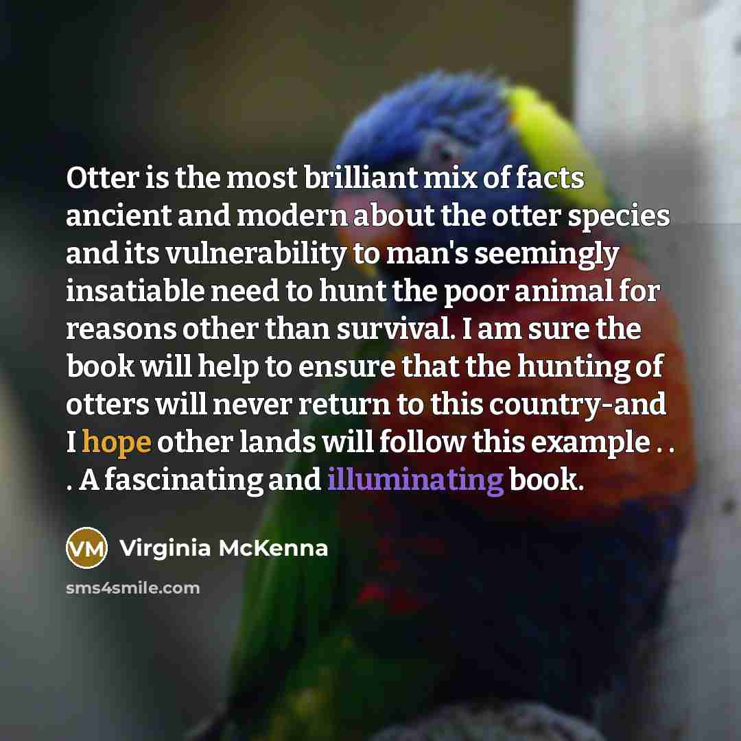 “Otter is the most brilliant mix of facts ancient and…” quote by Virginia McKenna
