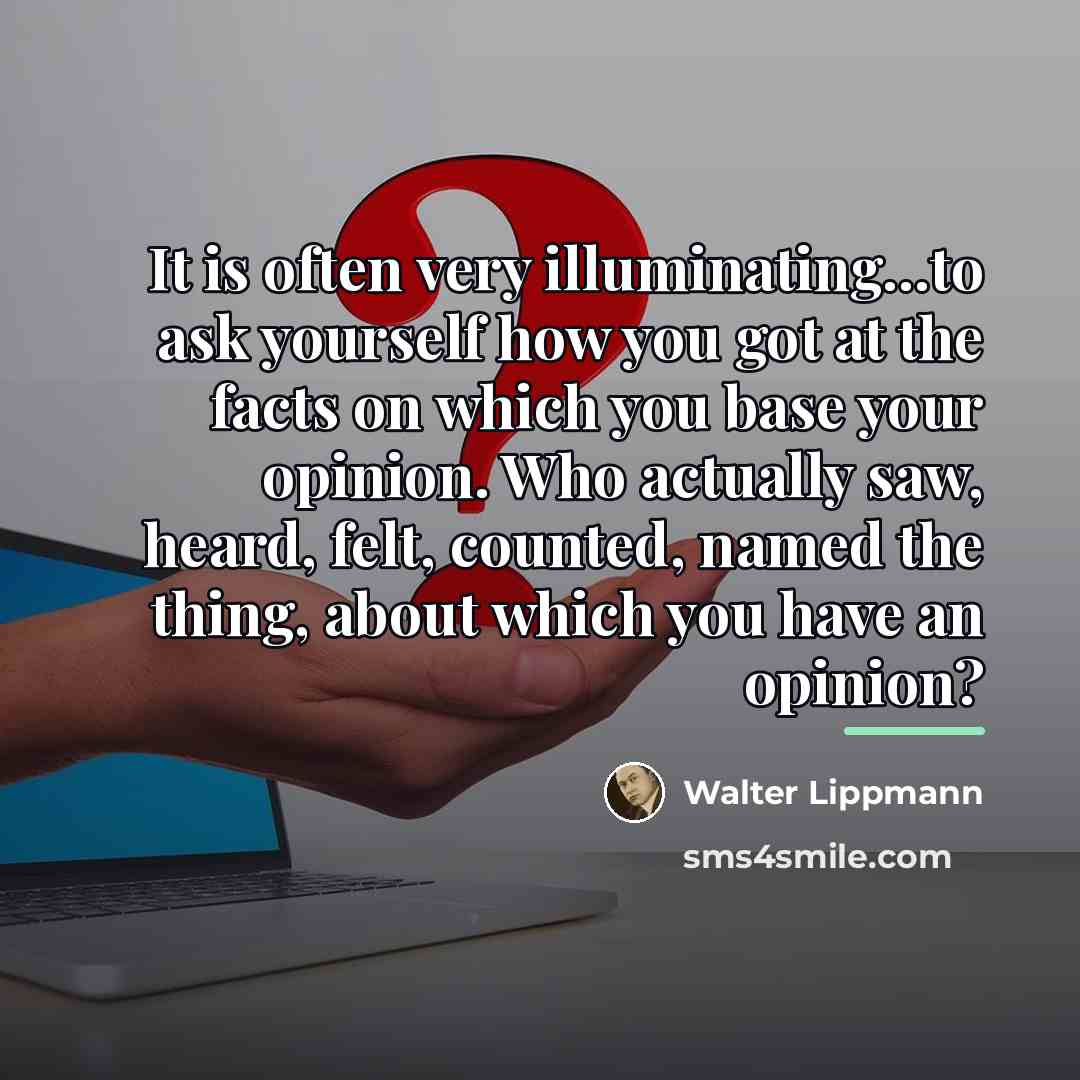 “It is often very illuminating...to ask yourself how you got…” quote by Walter Lippmann