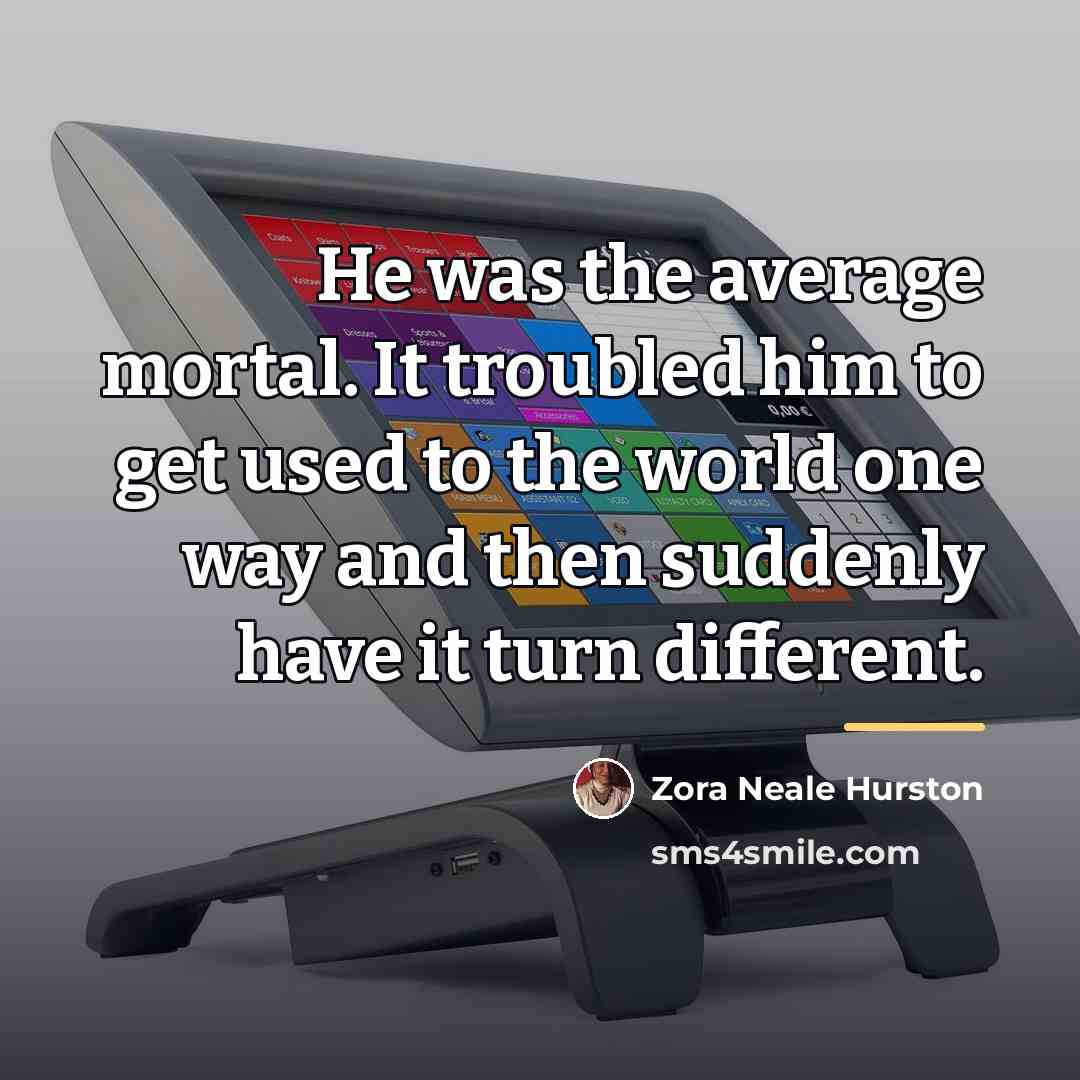 “He was the average mortal. It troubled him to get…” quote by Zora Neale Hurston