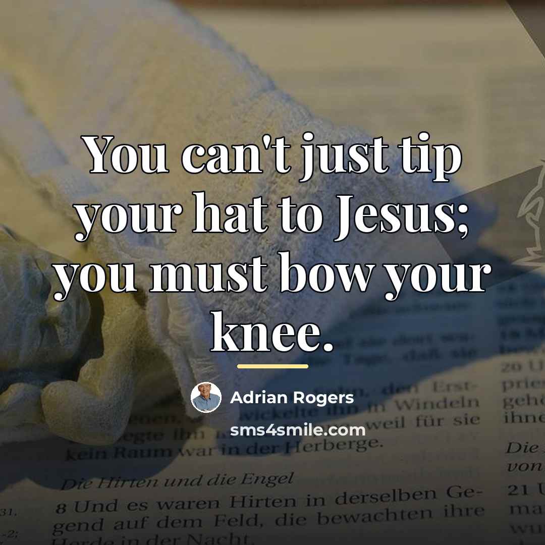 “You can't just tip your hat to Jesus; you must…” quote by Adrian Rogers