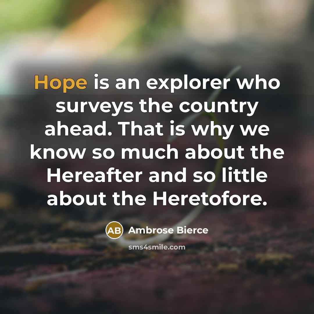“Hope is an explorer who surveys the country ahead. That…” quote by Ambrose Bierce