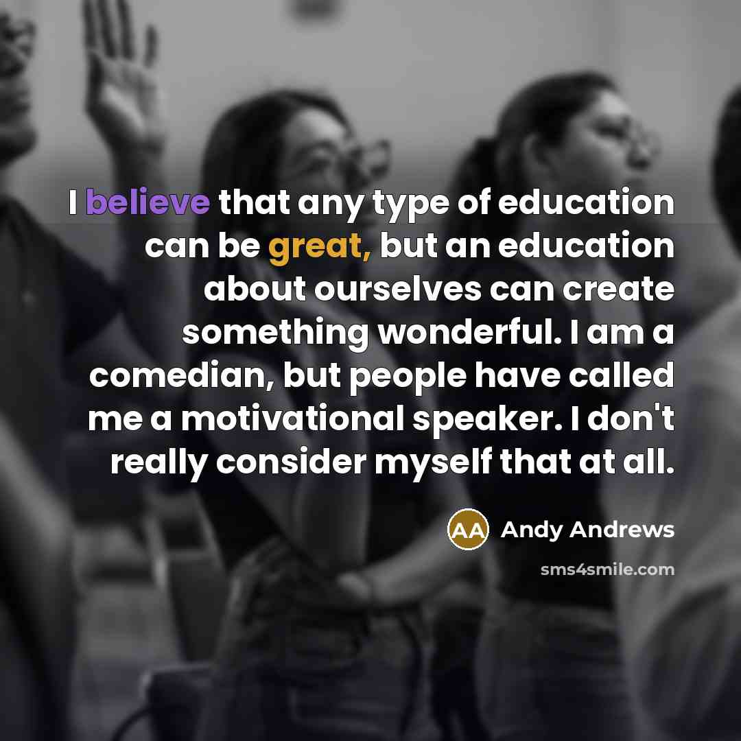 “I believe that any type of education can be great,…” quote by Andy Andrews