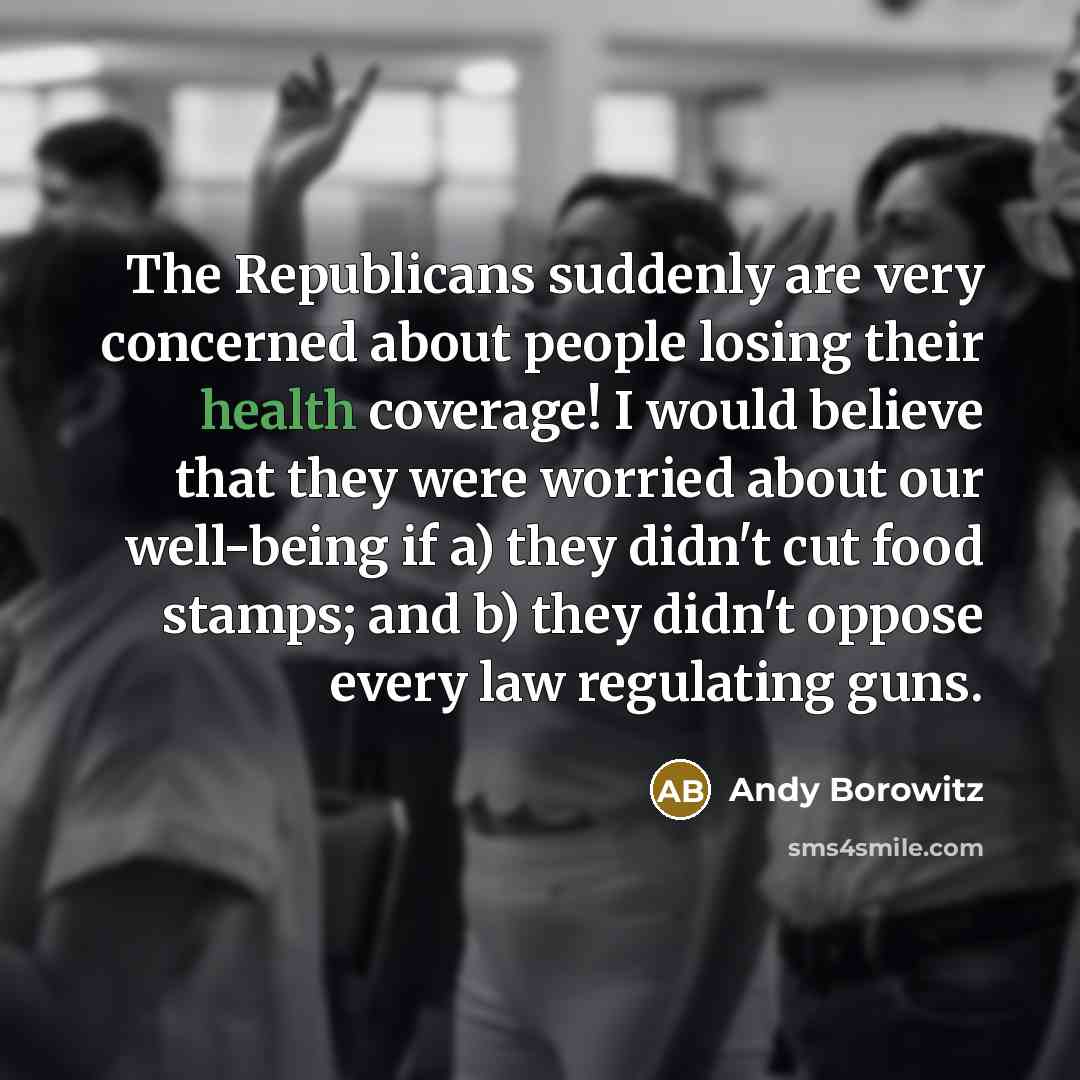 “The Republicans suddenly are very concerned about people losing their…” quote by Andy Borowitz