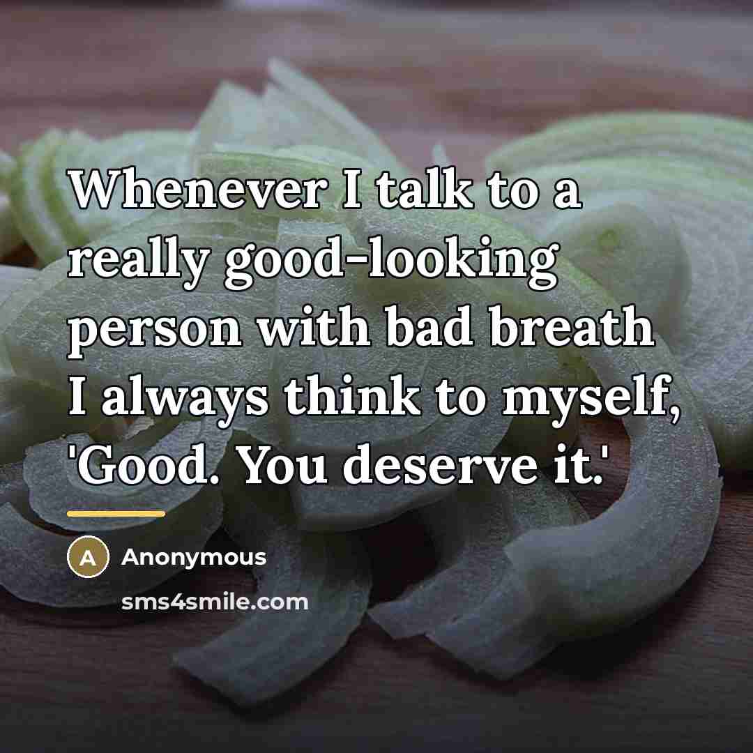 “Whenever I talk to a really good-looking person with bad…” quote by Anonymous