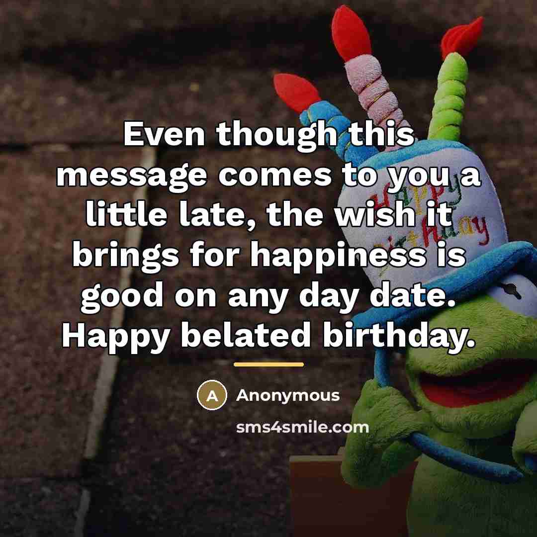 “Even though this message comes to you a little late,…” quote by Anonymous