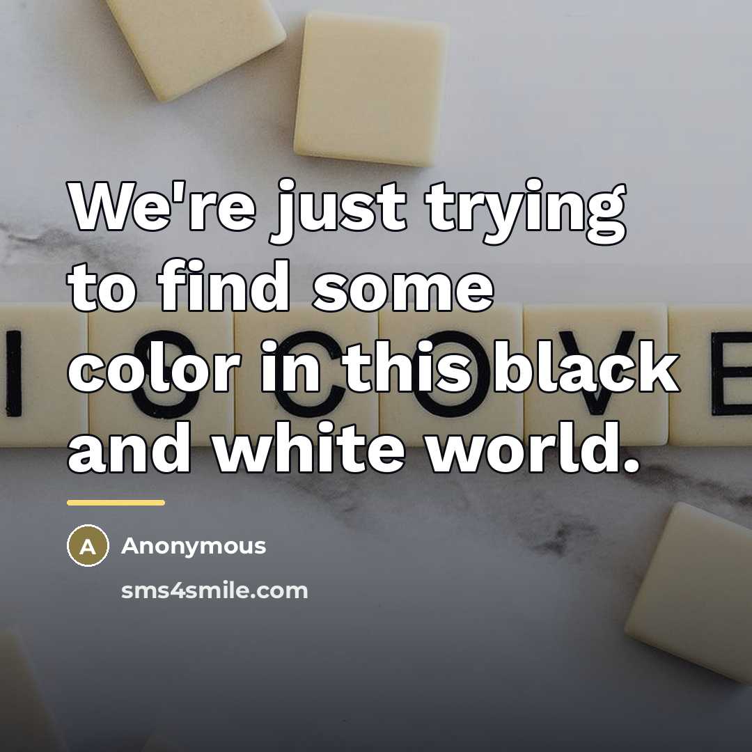 “We're just trying to find some color in this black…” quote by Anonymous