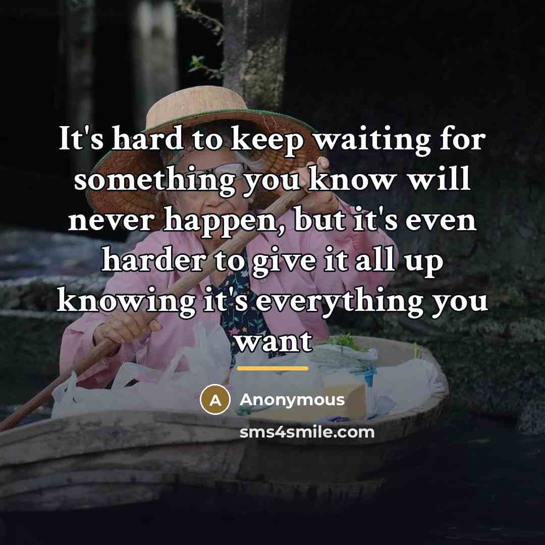 “It's hard to keep waiting for something you know will…” quote by Anonymous