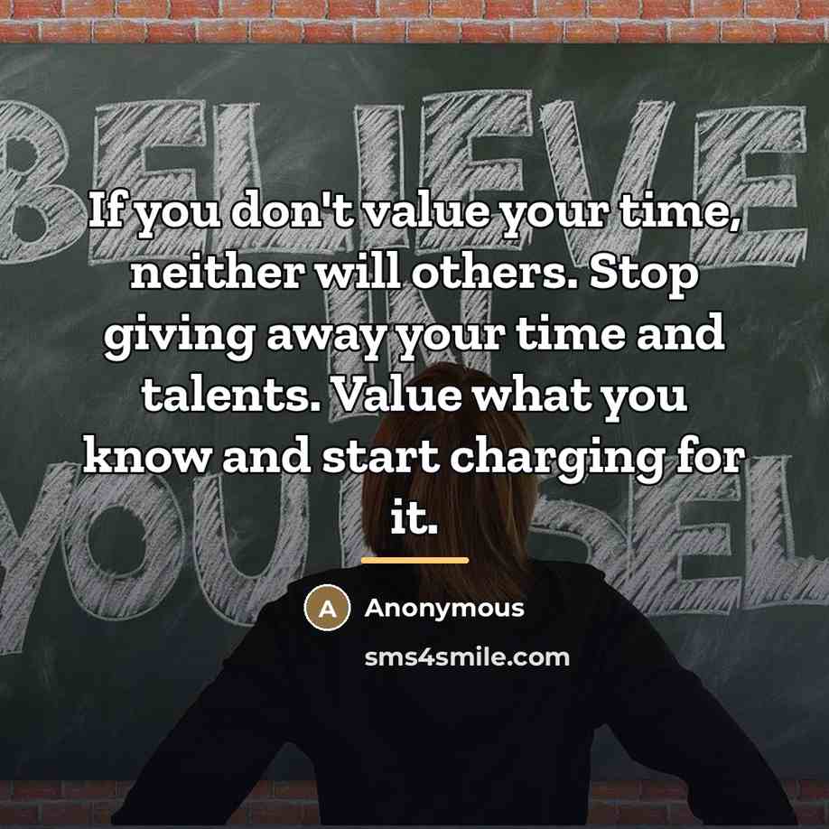 “If you don't value your time, neither will others. Stop…” quote by Anonymous