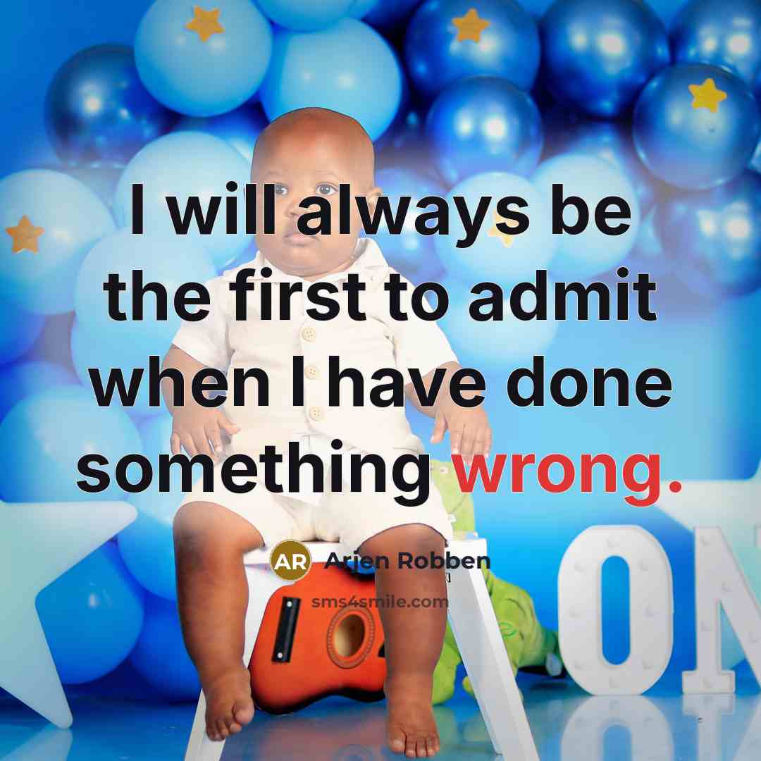 “I will always be the first to admit when I have done something wrong.” quote by Arjen Robben