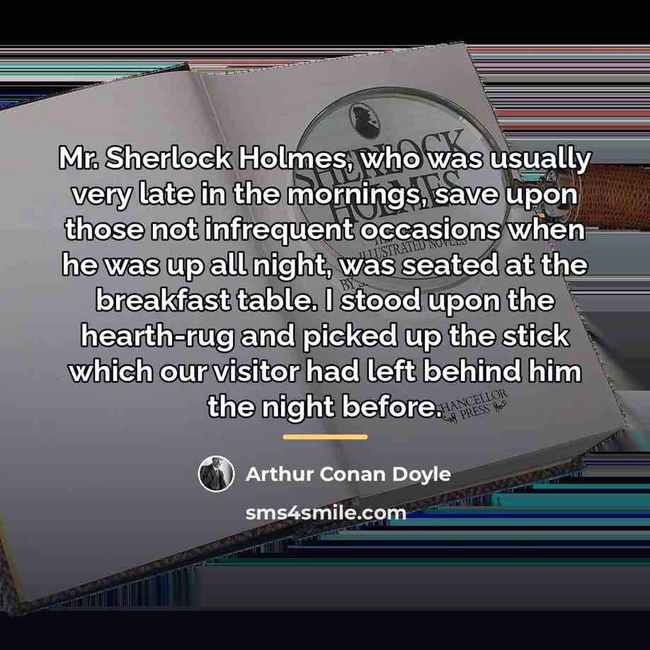 “Mr. Sherlock Holmes, who was usually very late in the…” quote by Arthur Conan Doyle