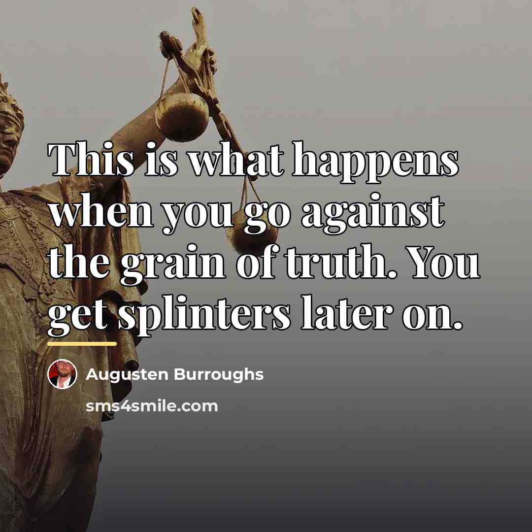 “This is what happens when you go against the grain…” quote by Augusten Burroughs