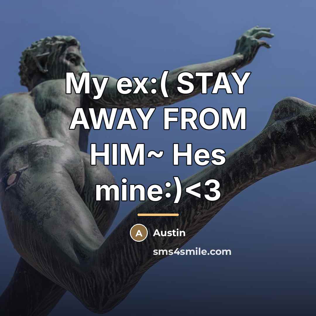 “My ex:( STAY AWAY FROM HIM~ Hes mine:)…” quote by Austin