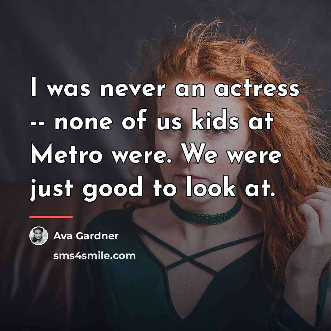 “I was never an actress -- none of us kids…” quote by Ava Gardner