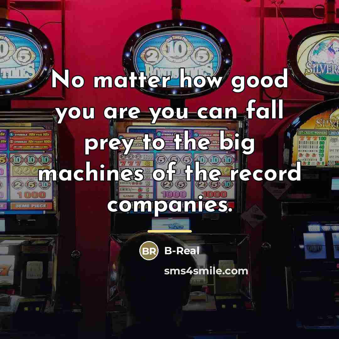 “No matter how good you are you can fall prey…” quote by B-Real