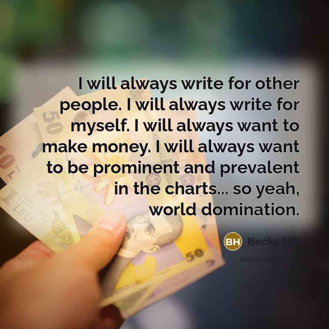 “I will always write for other people. I will always…” quote by Becky Hill