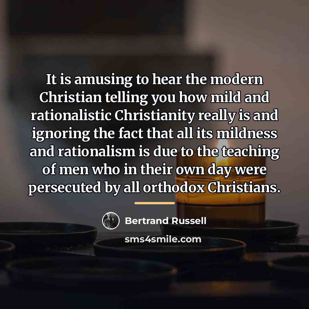 “It is amusing to hear the modern Christian telling you…” quote by Bertrand Russell