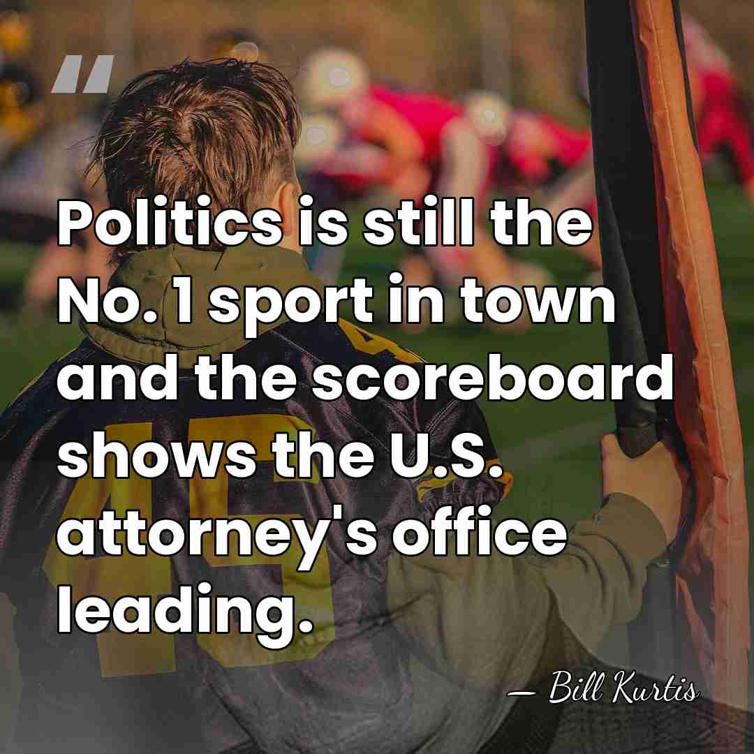 Politics is still the No. 1 sport in town and the scoreboard&hellip; - Bill Kurtis