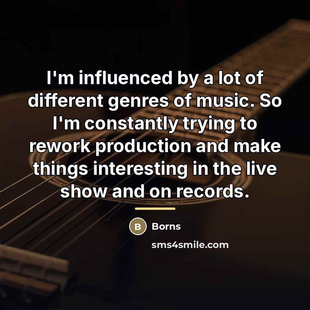 “I'm influenced by a lot of different genres of music.…” quote by Borns