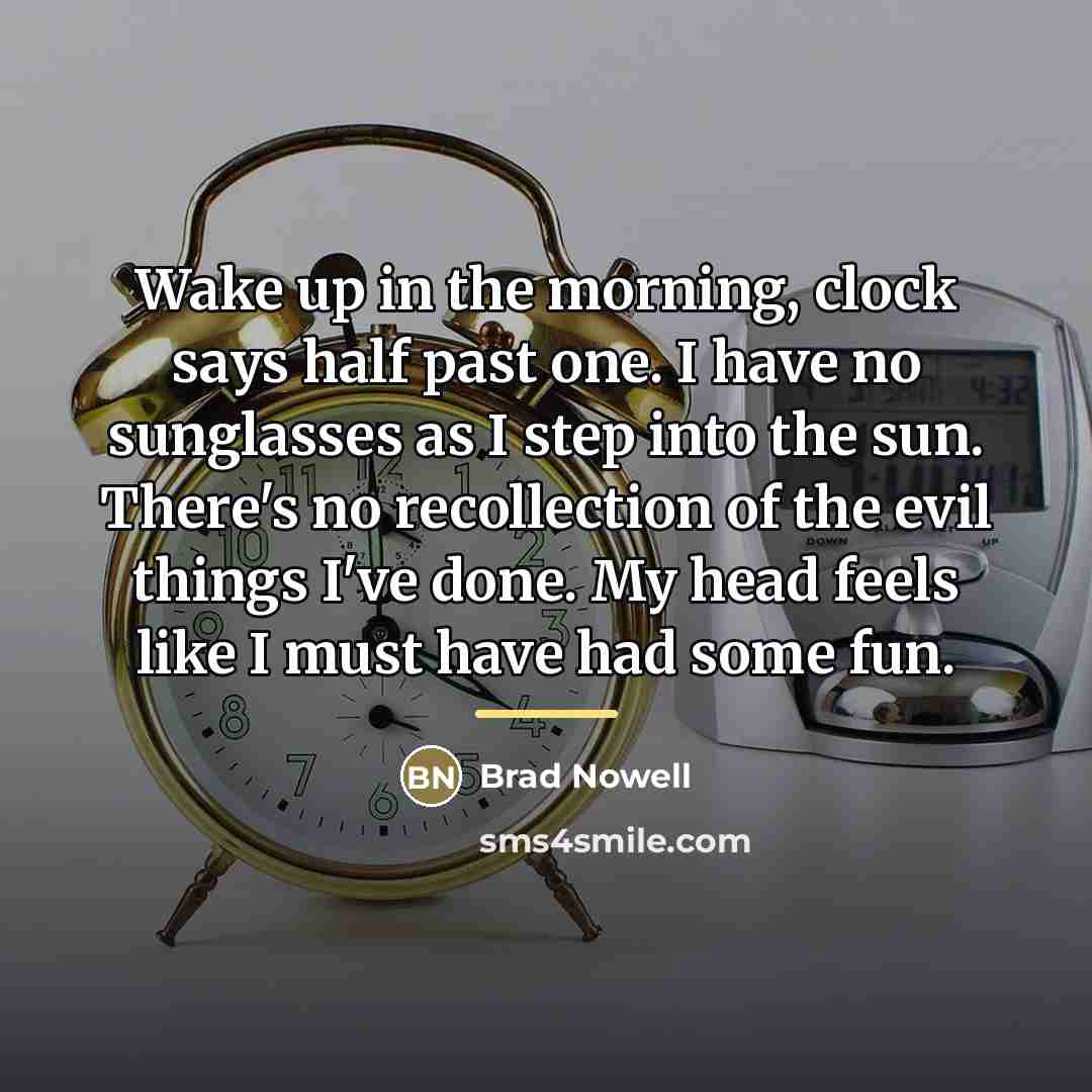“Wake up in the morning, clock says half past one.…” quote by Brad Nowell
