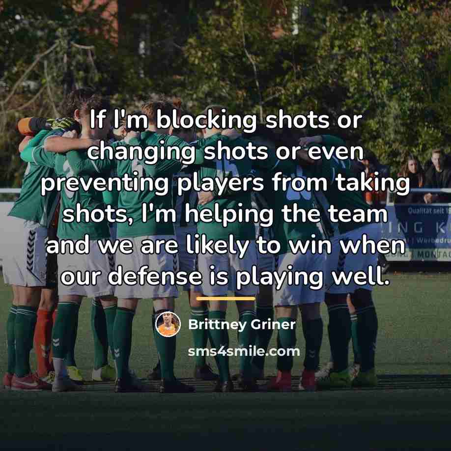“If I'm blocking shots or changing shots or even preventing…” quote by Brittney Griner